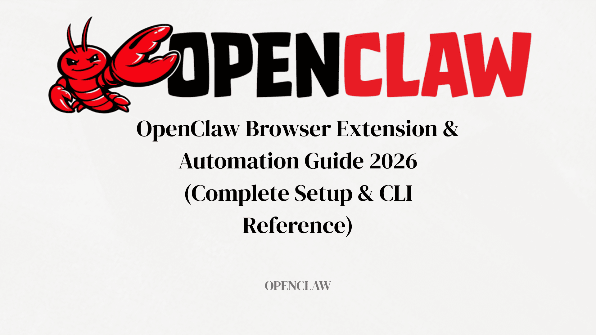 OpenClaw Browser Extension 2026 – Step-by-Step Setup, CLI Reference & Automation Examples